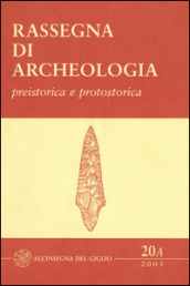 Rassegna di archeologia (2003). 20/1: Preistorica e protostorica