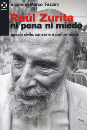 Raul Zurita «Ni pena ni miedo». Poesia civile, canzone e performance