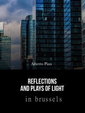 Reflections and Plays of Lights in Brussels