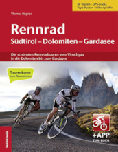 Rennrad Sudtirol-Dolomiten-Gardasee. Die schonsten Rennradtouren vom Vinschgau in die Dolomiten bis zum Gardasee. Con app. Con Carta geografica ripiegata