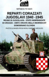 Reparti corazzati jugoslavi 1940-1945. Ediz. illustrata