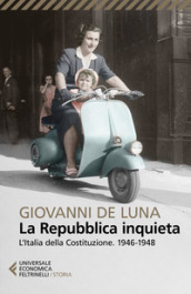 La Repubblica inquieta. L Italia della Costituzione. 1946-1948
