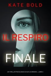 Il Respiro Finale (Un Thriller Psicologico di Kaylie Brooks  Libro 1)