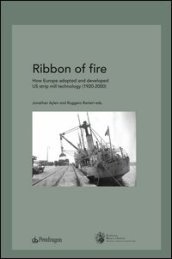 Ribbon of fire. How Europe adopted and developed us strip mill technology (1920-2000)