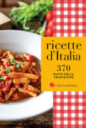 Ricette d Italia. 370 piatti della tradizione