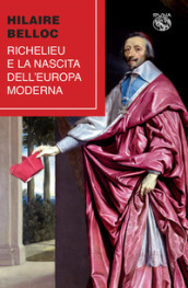 Richelieu e la nascita dell Europa moderna