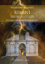 Rimini esoterica e occulta. Dal Tempio Malatestiano al cinema di Fellini