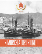 Rimorchiatori Riuniti. Cent anni di servizio nel porto di Genova-A centuries-old service in the Port of Genoa