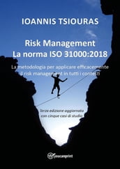 Risk Management  La norma ISO 31000:2018 - La metodologia per applicare efficacemente il risk management in tutti i contesti
