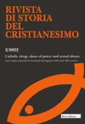 Rivista di storia del cristianesimo (2022). 2: Catholic elergy, abuse of power and sexual abuses. Case studie and tools for historical investigation (16th-early 20th