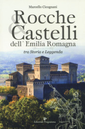 Rocche & castelli dell Emilia Romagna tra storia e leggenda