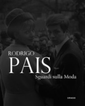Rodrigo Pais. Sguardi sulla moda. Fotografie 1955-1965. Ediz. a colori