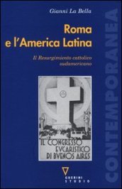 Roma e l America Latina. Il Resurgimiento cattolico sudamericano