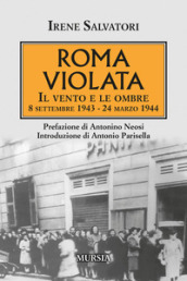 Roma violata. Il vento e le ombre 8 settembre 1943 - 24 marzo 1944