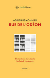 Rue de l Odéon. Storia di una libreria che ha fatto il Novecento