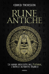 Rune antiche. La magia nascosta nel Futhark, l antico alfabeto runico