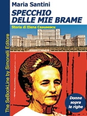 SPECCHIO DELLE MIE BRAME Storia di Elena Ceausescu