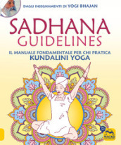 Sadhana guidelines. Il manuale fondamentale per chi pratica Kundalini yoga