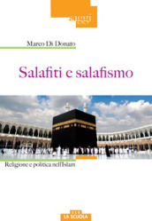 Salafiti e salafismo. Religione e politica nell Islam