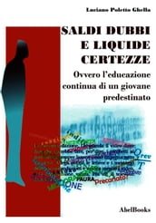 Saldi, dubbi e liquide certezze - ovver - L educazione continua di un giovane predestinato - Luciano Poletto Ghella