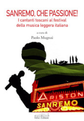 Sanremo, che passione! I cantanti toscani al Festival della musica leggera italiana