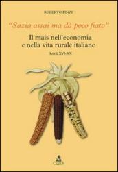 Sazia assai ma dà poco fiato. Il mais nell economia e nella vita rurale italiane. Secoli XVI-XX