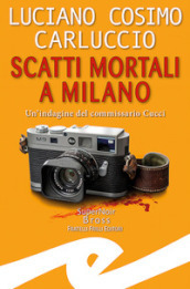 Scatti mortali a Milano. Un indagine del commissario Cucci