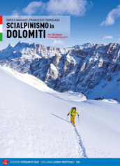 Scialpinismo in Dolomiti. Oltre 100 itinerari, 6 traversate di più giorni