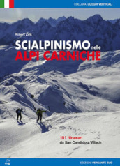 Scialpinismo nelle alpi Carniche. 100 itinerari tra Villach e San Candido