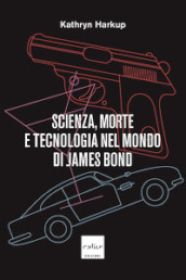 Scienza, morte e tecnologia nel mondo di James Bond