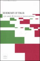 Scienziati d Italia. 150 anni di ricerca e innovazione
