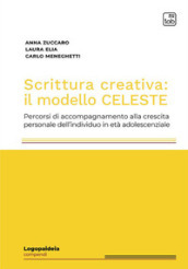 Scrittura creativa: il modello Celeste. Percorsi di accompagnamento alla crescita personale dell individuo in età adolescenziale