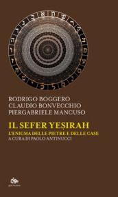 Il Sefer Yesirah. L enigma delle pietre e delle case