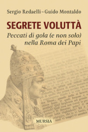 Segrete voluttà. Peccati di gola (e non solo) nella Roma dei Papi