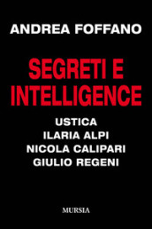 Segreti e intelligence. Ustica, Ilaria Alpi, Nicola Calipari, Giulio Regeni