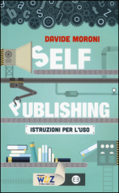 Self publishing: istruzioni per l uso