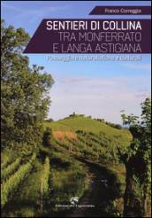 Sentieri di collina tra Monferrato e langa astigiana. Passeggiate naturalistiche e culturali