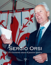Sergio Orsi. Un avventura umana di passione sportiva