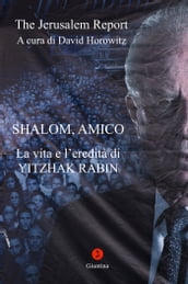 Shalom, Amico. La vita e l eredità di Yitzhak Rabin