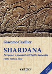 Shardana. Navigatori e guerrieri nell Egitto ramesside. Fonti, storia e mito
