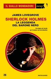 Sherlock Holmes - La leggenda del Barone Nero (Il Giallo Mondadori Sherlock)