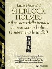 Sherlock Holmes e il mistero della pendola che non suonò le dieci (e nemmeno le undici)