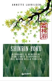 Shinrin-Yoku. Ritrovare il benessere con l arte giapponese del bagno nella foresta