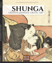 Shunga. Ukiyo-e: japanese erotic art- Ediz. italiana e inglese