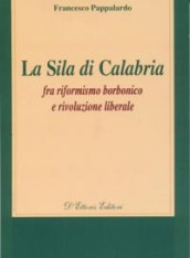 La Sila di Calabria. Fra riformismo borbonico e rivoluzione liberale