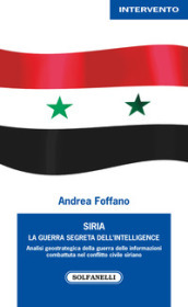 Siria. La guerra segreta dell intelligence