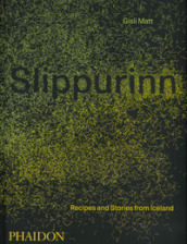 Slippurinn. Recipes and Stories from Iceland