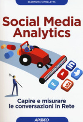 Social media analytics. Capire e misurare le conversazioni in rete