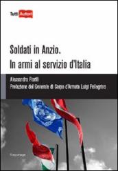 Soldati in Anzio. In armi al servizio d Italia