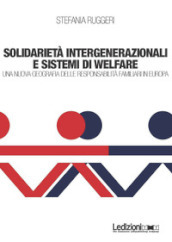 Solidarietà integenerazionali e sistemi di Welfare. Una nuova geografia delle responsabilità familiari in europa